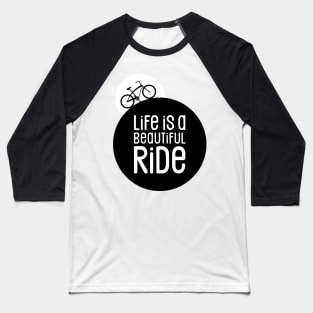 Cycling Life is a Beautiful Bike Ride Baseball T-Shirt